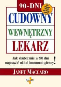 Cudowny wewnętrzny lekarz. Jak skutecznie w 90 dni naprawić układ immunologiczny! - Janet Maccaro