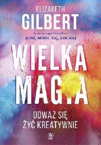 Wielka Magia - Elizabeth Gilbert
