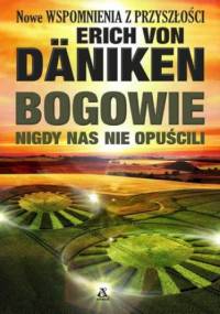 Bogowie nigdy nas nie opuścili - Erich Von Daniken