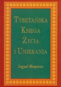 Tybetańska Księga Życia i Umierania - Sogyal Rinpocze