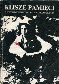 Klisze Pamięci z fotokroniki z Powstania Warszawskiego - praca zbiorowa