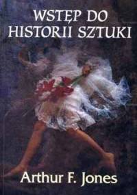 Wstęp do historii sztuki - Artur F. Jones