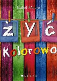 Żyć kolorowo - Isabel Mauro