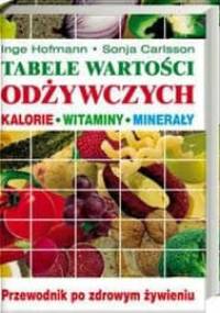 Tabele wartości odżywczych Kalorie, witaminy, minerały. Przewodnik po zdrowym żywieniu - Hofmann Inge , Carlsson Sonja - Sonja Carlsson, Inge Hofmann