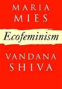 Ecofeminism - Vandana Shiva, Maria Mies