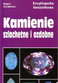 Kamienie szlachetne i ozdobne. Jak poznawać i odróżniać kamienie szlachetne, ozdobne a także imitacje - Rupert Hochleitner