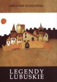 Legendy lubuskie - Zbigniew Kozłowski