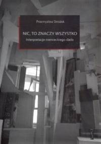Nic, to znaczy wszystko. Interpretacje niemieckiego dada - Przemysław Strożek