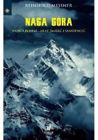 Naga Góra. Nanga Parbat – Brat, śmierć i samotność - Reinhold Messner