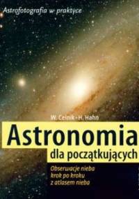 Astronomia dla początkujących : obserwacje nieba krok po kroku z atlasem nieba - Hermann-Michael Hahn, Werner E. Celnik