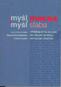 Myśl mocna, myśl słaba. Hermeneutyka włoska od połowy XX wieku. Antologia tekstów - Andrzej Zawadzki, Monika Surma-Gawłowska