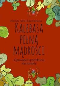 Kalebasa pełna mądrości. Opowieści i przysłowia afrykańskie - Patrick Addai