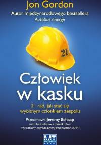 Człowiek w kasku. 21 rad, jak stać się wybitnym członkiem zespołu. - Jon Gordon