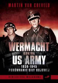 Wehrmacht kontra US Army 1939-1945. Porównanie siły bojowej - Martin Van Creveld
