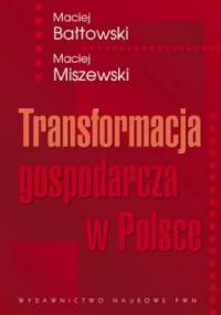 Transformacja gospodarcza w Polsce - Maciej Bałtowski, Maciej Miszewski