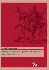 Wojny i wojskowość polska w XVI wieku. Tom II. Lata 1548–1575 - Marek Plewczyński