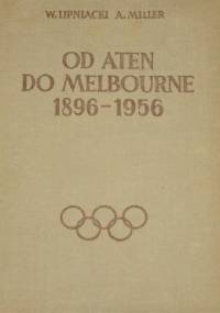 Od Aten do Melbourne 1896-1956 - Wojciech Lipniacki, Antoni Miller