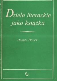 Dzieło literackie jako książka - Danuta Danek