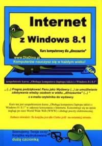 Internet z Windows 8.1. Kurs komputerowy dla "dinozaurów" - praca zbiorowa