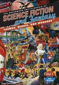 Greenwood Encyclopedia of Science Fiction and Fantasy - Gary Westfahl