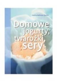 Domowe jogurty, twarożki, sery - Cosima Bellersen Quirini