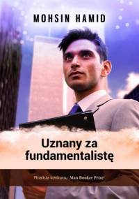 Uznany za fundamentalistę - Mohsin Hamid