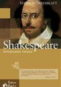 Shakespeare. Stwarzanie świata - Stephen Greenblatt