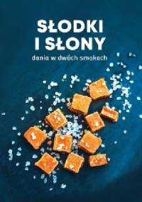 Słodki i słony. Dania w dwóch smakach - praca zbiorowa
