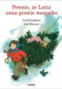 Pewnie, że Lotta umie prawie wszystko - Astrid Lindgren