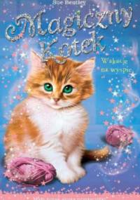 Magiczny kotek. Wakacje na wyspie - Sue Bentley