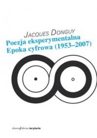 Poezja eksperymentalna. Epoka cyfrowa 1953-2007 - Jacques Donguy