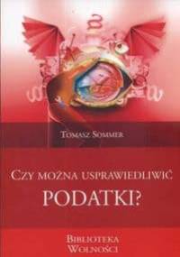 Czy można usprawiedliwić podatki? - Tomasz Sommer