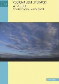 Regionalizm literacki w Polsce. Zarys historyczny i wybór źródeł - Małgorzata Mikołajczak, Zbigniew Chojnowski