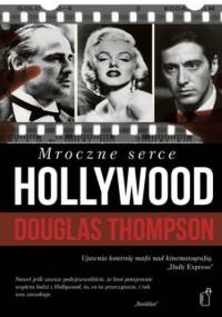 Mroczne serce Hollywood. Przepych, pistolety i hazard w środku globalnego imperium mafii - Douglas Thompson