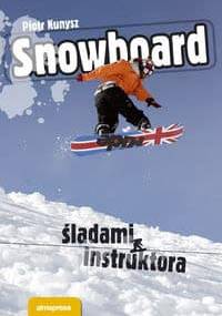 Snowboard śladami instruktora - Piotr Kunysz