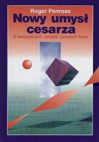 Nowy umysł cesarza. O komputerach, umysle i prawach fizyki - Roger Penrose