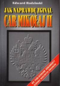 Jak naprawdę zginął car Mikołaj II - Edward Radziński