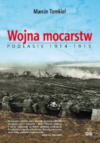 Wojna mocarstw. Podlasie 1914-1915 - Marcin Tomkiel