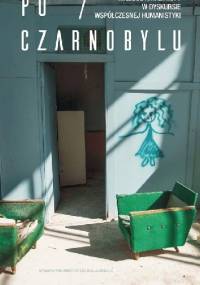 Po Czarnobylu. Miejsce katastrofy w dyskursie współczesnej humanistyki