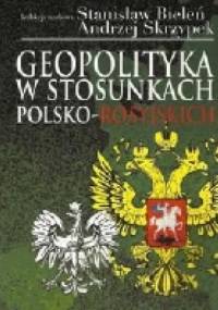 Geopolityka w stosunkach polsko-rosyjskich - Andrzej Skrzypek, Stanisław Bieleń