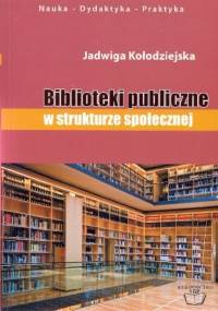 Biblioteki publiczne w strukturze społecznej - Jadwiga Kołodziejska