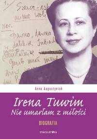 Irena Tuwim. Nie umarłam z miłości - Anna Augustyniak