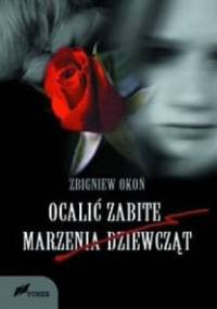 Ocalić zabite marzenia dziewcząt - Zbigniew Okoń