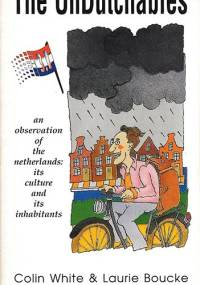 The UnDutchables. An observation of the Netherlands: its culture and its inhabitants
