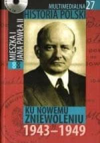 Multimedialna historia Polski - TOM 27 - Ku nowemu zniewoleniu 1943-1949