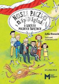Nasza paczka i niepodległość. O sześciu polskich świętach - Zofia Stanecka, Daniel de Latour