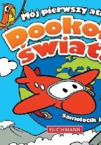 Dookoła świata. Mój pierwszy atlas - Krzysztof Kiełbasiński