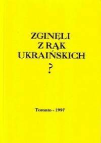 Zginęli z rąk ukraińskich ? - Wiktor Poliszczuk