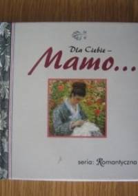 Dla Ciebie - Mamo... - praca zbiorowa