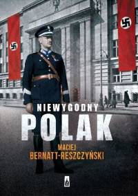 Niewygodny Polak - Maciej Bernatt-Reszczyński